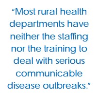 "Most rural health departments have neither the staffing nor the training to deal with serious communicable disease outbreaks."