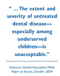 "The extent and severity of untreated dental disease - especially among underserved children - is unacceptable."