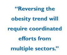 Quote: Reversing the obesity trend will require coordinated efforts from multiple sectors. 