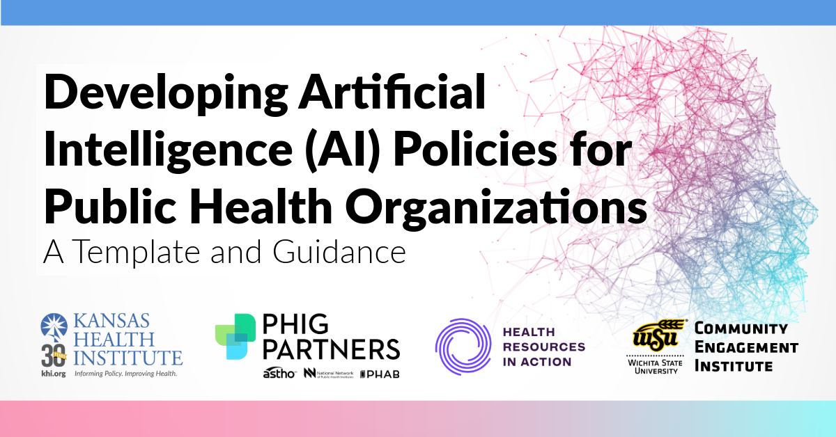 A digital graphic promoting a resource titled "Developing Artificial Intelligence (AI) Policies for Public Health Organizations: A Template and Guidance." The background features an abstract network of interconnected lines in shades of pink, purple and blue, resembling a neural network or AI visualization. The logos of Kansas Health Institute, PHIG Partners, Health Resources in Action, Wichita State University Community Engagement Institute appear at the bottom. The color scheme includes blue, white and soft pastel tones.