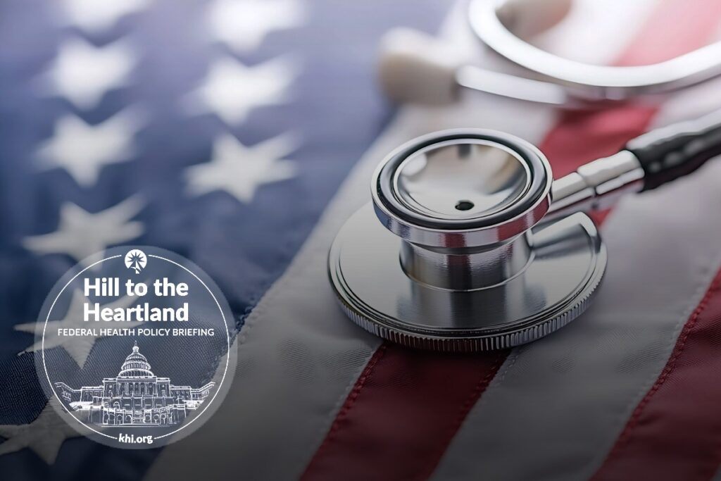 Close-up of a stethoscope resting on an American flag, with a circular “Hill to the Heartland: Federal Health Policy Briefing” logo in the corner, featuring an illustration of the U.S. Capitol and the website khi.org.