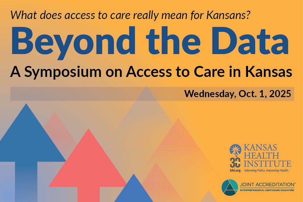 Promotional graphic for a Kansas Health Institute symposium titled “Beyond the Data: A Symposium on Access to Care in Kansas,” scheduled for Wednesday, October 1, 2025. The tagline at the top reads, “What does access to care really mean for Kansans?” The background features multicolored upward-pointing arrows. Logos for the Kansas Health Institute and Joint Accreditation appear in the lower right corner.